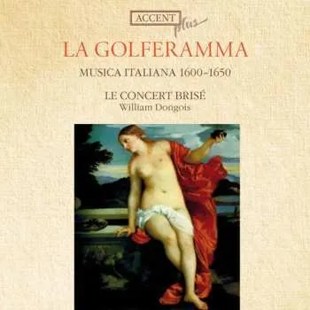 Zahraniční hudba CD Le Concert Brisé: La Golferamma - Musica Italiana 1600 - 1650 2010