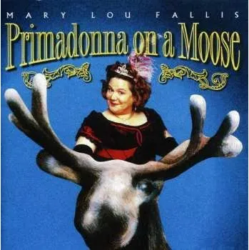 Zahraniční hudba CD Mary Lou Fallis: Primadonna On A Moose 2017