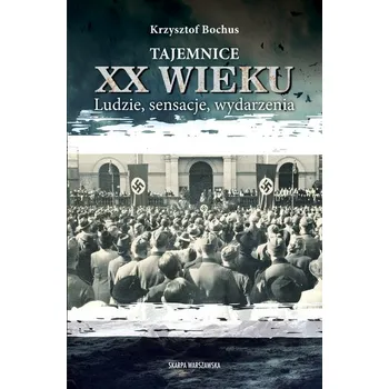 Tajemnice XX wieku. Ludzie, sensacje, wydarzenia