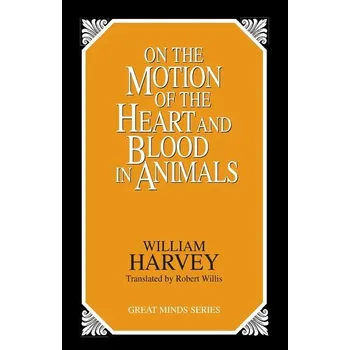 On the Motion of the Heart and Blood in Animals - Harvey, William