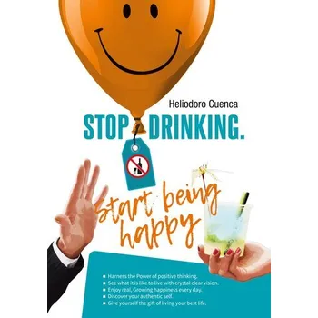 Stop Drinking. Start being happy - Cuenca, Heliodoro
