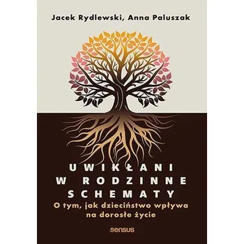 Uwikłani w rodzinne schematy. O tym, jak dzieciństwo wpływa na dorosłe życie - Jacek Rydlewski,Anna Paluszak
