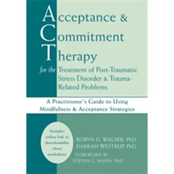 Acceptance & Commitment Therapy for the Treatment of Post-Traumatic Stress Disorder and Trauma-Related Problems - Walser, Robyn D.