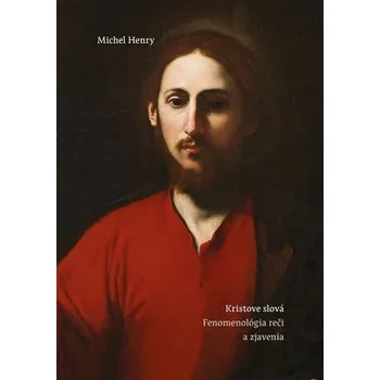 Kristove slová. Fenomenológia reči a zjavenia - Henry Michel