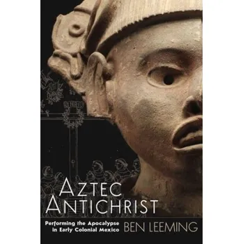 Cestování Aztec Antichrist [EN] (2022, Brožovaná, University Press of Colorado)