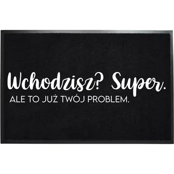 Vstupní rohožka černá HIT WCHODZISZ? SUPER, ALE TO JUŻ TWÓJ PROBLEM