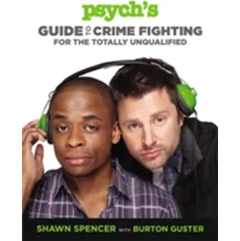 Psych's Guide to Crime Fighting for the Totally Unqualified - Spencer, Shawn; Guster, Burton