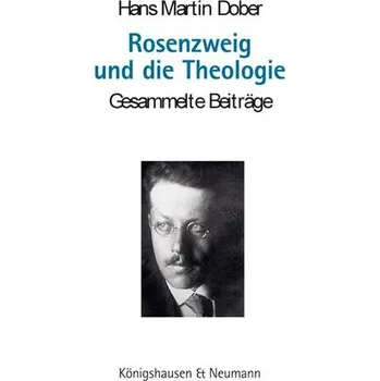 Rosenzweig und die Theologie - Dober, Hans M.