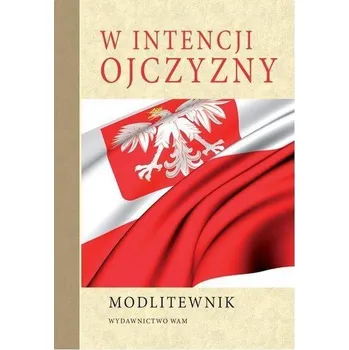 Modlitewnik. W intencji Ojczyzny - praca zbiorowa