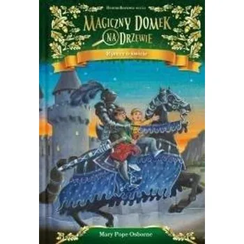 Magiczny domek na drzewie T.2 Rycerz o świcie - MARY POPE OSBORNE