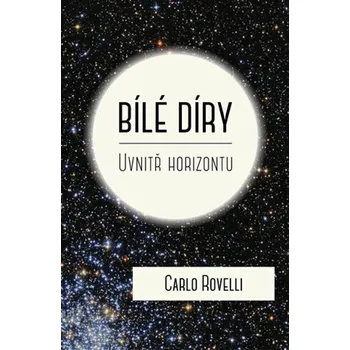 Bílé díry: Uvnitř horizontu – Carlo Rovelli (2025, pevná)