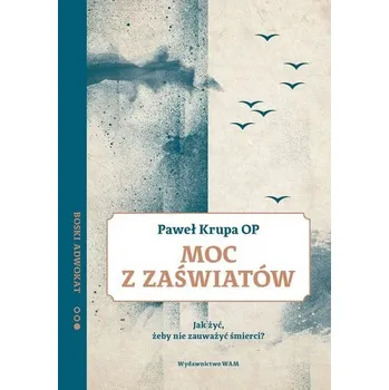 Moc z zaświatów - Paweł Krupa OP