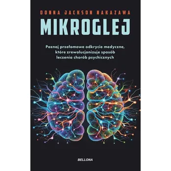 Mikroglej. Poznaj przełomowe odkrycie medyczne, które zrewolucjonizuje sposób leczenia chorób psychi
