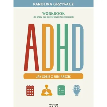 ADHD. Jak sobie z nim radzić - Karolina Grzywacz