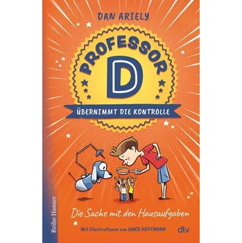 Professor D übernimmt die Kontrolle - Die Sache mit den Hausaufgaben - Dan Ariely