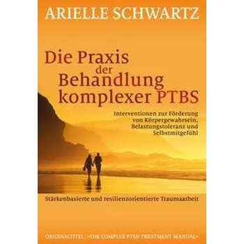 Die Praxis der Behandlung komplexer PTBS - Schwartz, Arielle
