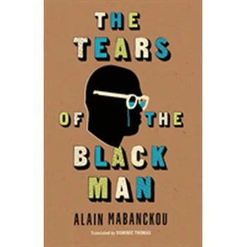 The Tears of the Black Man - Alain Mabanckou