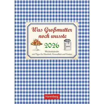 Was Großmutter noch wusste Wochenkalender 2026 - mit Tipps für Haushalt, Gesundheit und Garten - Reinecke, Jochen