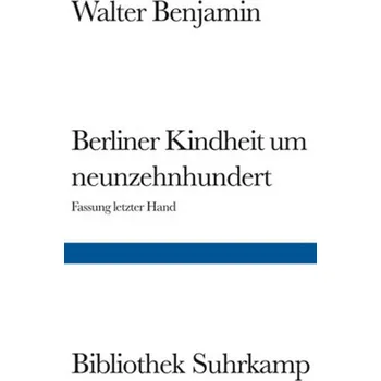 Berliner Kindheit um Neunzehnhundert - Benjamin, Walter [DE] (2012, Vázaná, Suhrkamp)