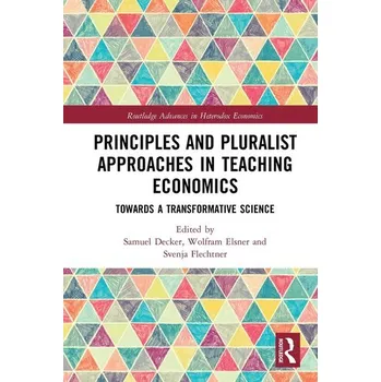 Principles and Pluralist Approaches in Teaching Economics - Decker, Samuel