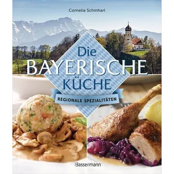 Die bayerische Küche - Cornelia Schinharl