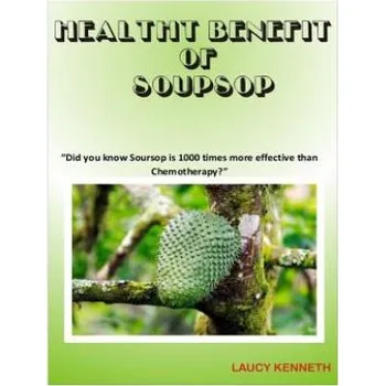 Kniha Health Benefit of Soursop: "Did you know Soursop is 1000 times more effective than Chemotherapy?" – Laucy Kenneth (EN)
