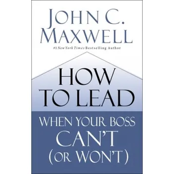 Cizojazyčná kniha How to Lead When Your Boss Can't (or Won't) – John C. Maxwell (EN)