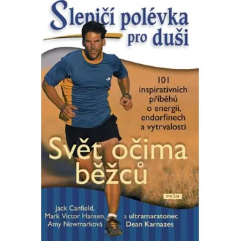 Osobní rozvoj Slepičí polévka pro duši - Svět očima běžců - 101 inspirativních příběhů o energii, endorfinech a vytrvalosti – Jack Canfield,Mark Victor Hansen,Amy Newmarková,Dean Karnazes