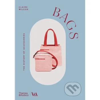 Umění Bags (Victoria and Albert Museum) - Claire Wilcox Thames & Hudson