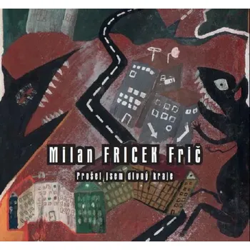 Česká hudba Muzyka Czeska: Prošel jsem divny kraje - CD Frič Fricek Milan
