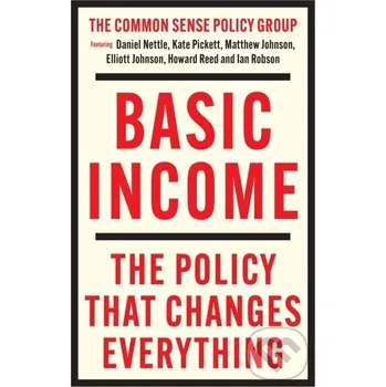 Basic Income - Daniel Nettle, Kate Pickett, Matthew Johnson, Ian Robson, Howard Reed, Elliott Johnson Policy Press