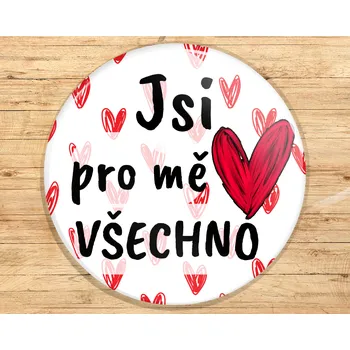 Dekorativní magnet Buton s potiskem, 3,7cm, JSI PRO MĚ VŠECHNO, 1kus VYBERTE SI odznak, magnet, přívěšek ZDE:: Odznak