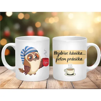 Hrnek 330ml, SOVA -NEJDŘÍVE KÁVIČKA..., cena za 1 ks