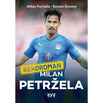 Literární biografie Rekordman Milan Petržela - Roman Smutný, Milan Petržela