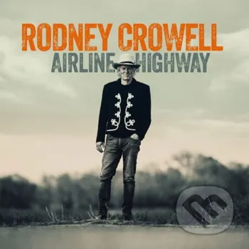 Zahraniční hudba Rodney Crowell: Airline Highway - Rodney Crowell Music on Vinyl