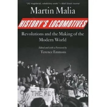History's Locomotives: Revolutions and the Making of the Modern World – Martin Malia (EN)
