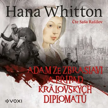 Hana Whitton, čte Saša Rašilov : Adam ze Zbraslavi a případ královských diplomatů CD-MP3