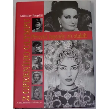 Literární biografie Pospíšil Miloslav - Z operního Olympu: Pěvecké legendy 20. století