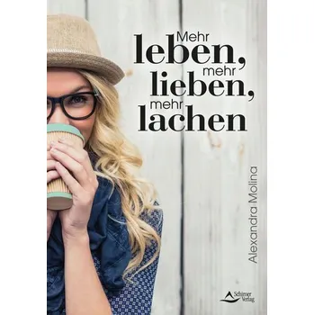 Mehr leben, mehr lieben, mehr lachen - Molina, Alexandra [DE] (2020, Brožovaná, Schirner Verlag)
