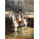 Napoleon: Život císaře - Mike Lepin…