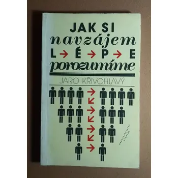 Jak si navzájem lépe porozumíme - Jaro Křivohlavý