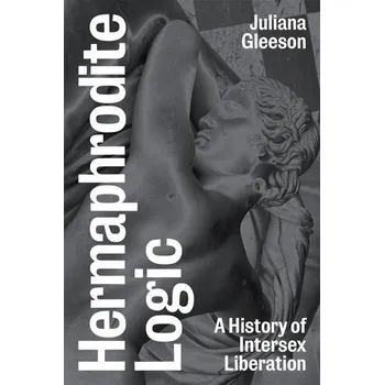Hermaphrodite Logic - Gleeson, Juliana