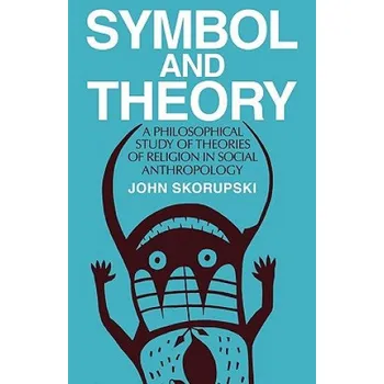 Učebnice Symbol and Theory: A Philosophical Study of Theories of Religion in Social Anthropology – John Skorupski (EN)