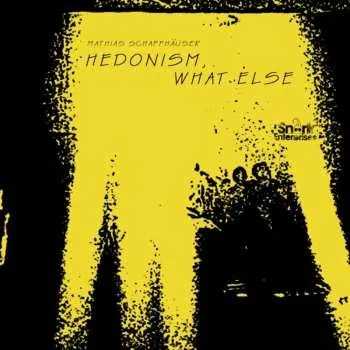 Zahraniční hudba CD Mathias Schaffhäuser: Hedonism, What Else 2019