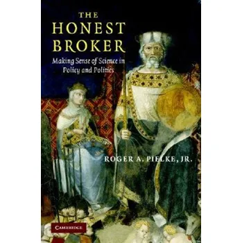 Honest Broker: Making Sense of Science in Policy and Politics – Roger A. Pielke,Jr (EN)
