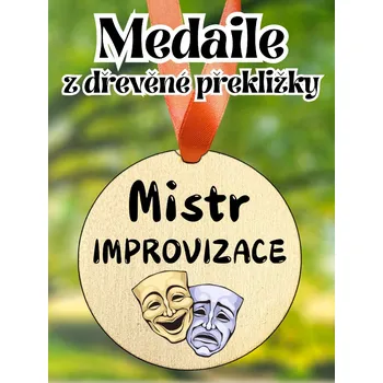 Medaile - dřevěná s potiskem, 8 cm, MISTR IMPROVIZACE, 1 KS