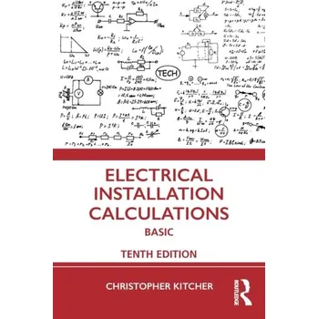 Electrical Installation Calculations - Kitcher, Christopher (Central Sussex College, UK) [EN] (2022, Brožovaná, Taylor & Francis Ltd)