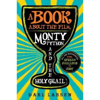 Umění Book about the Film Monty Python and the Holy Grail: All the References from African Swallows to Zoot – Darl Larsen (EN)