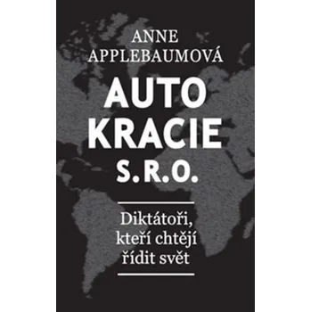 Autokracie, s.r.o. - Anne Applebaum