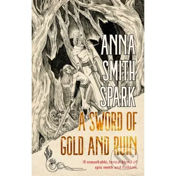 A Sword of Gold and Ruin - Anna Smith Spark Flame Tree Publishing
